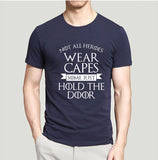 Not All Heroes Wear Capes, Some Just Hold The Door Game Of Thrones Men T Shirt