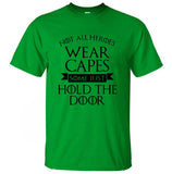 Not All Heroes Wear Capes, Some Just Hold The Door Game Of Thrones Men T Shirt