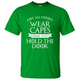 Not All Heroes Wear Capes, Some Just Hold The Door Game Of Thrones Men T Shirt