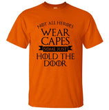 Not All Heroes Wear Capes, Some Just Hold The Door Game Of Thrones Men T Shirt