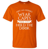 Not All Heroes Wear Capes, Some Just Hold The Door Game Of Thrones Men T Shirt