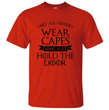Not All Heroes Wear Capes, Some Just Hold The Door Game Of Thrones Men T Shirt