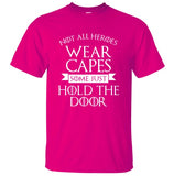 Not All Heroes Wear Capes, Some Just Hold The Door Game Of Thrones Men T Shirt