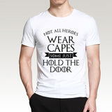 Not All Heroes Wear Capes, Some Just Hold The Door Game Of Thrones Men T Shirt